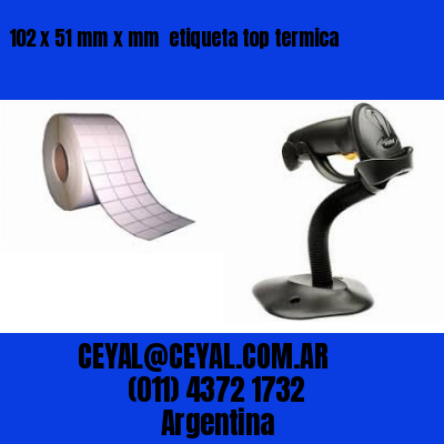 102 x 51 mm x mm  etiqueta top termica