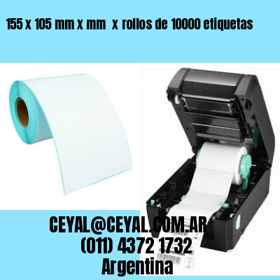 155 x 105 mm x mm  x rollos de 10000 etiquetas