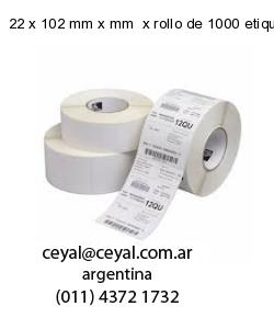 22 x 102 mm x mm  x rollo de 1000 etiquetas x rollos de 5000 etiquet