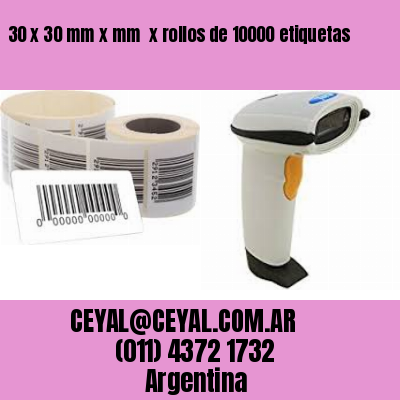 30 x 30 mm x mm  x rollos de 10000 etiquetas