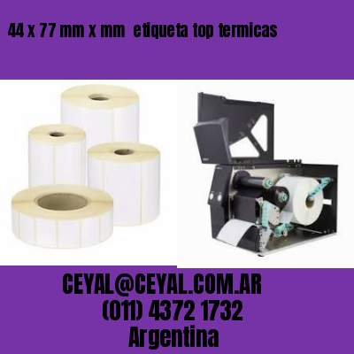 44 x 77 mm x mm  etiqueta top termicas