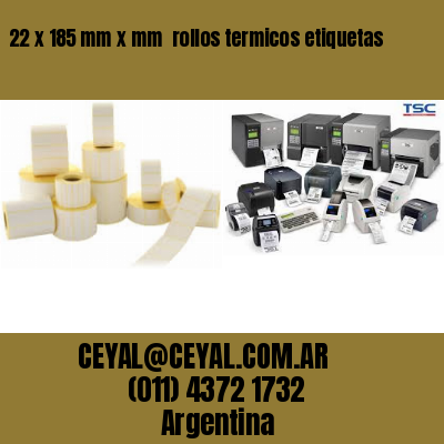 22 x 185 mm x mm  rollos termicos etiquetas