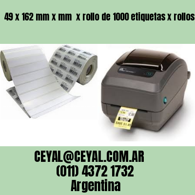 49 x 162 mm x mm  x rollo de 1000 etiquetas x rollos de 5000 etiquet