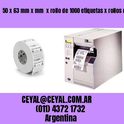 50 x 63 mm x mm  x rollo de 1000 etiquetas x rollos de 5000 etiquet