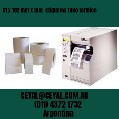 61 x 182 mm x mm  etiquetas rollo termico