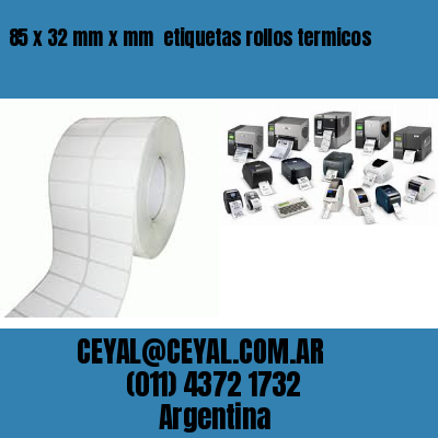 85 x 32 mm x mm  etiquetas rollos termicos