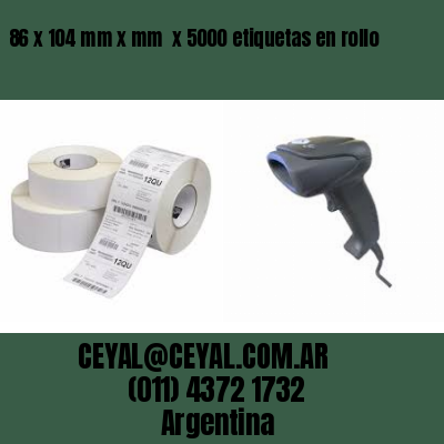 86 x 104 mm x mm  x 5000 etiquetas en rollo