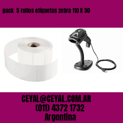 pack  5 rollos etiquetas zebra 110 X 50