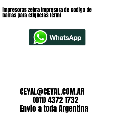 impresoras zebra Impresora de codigo de barras para etiquetas térmi