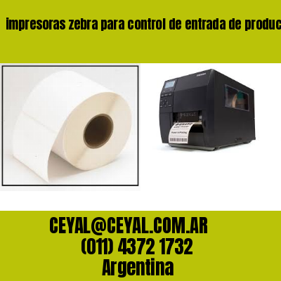 impresoras zebra para control de entrada de productos