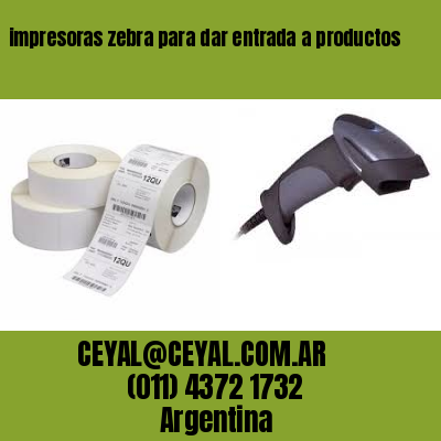 impresoras zebra para dar entrada a productos