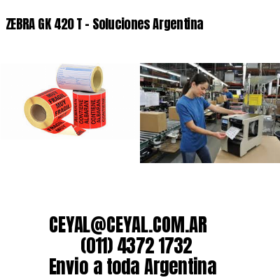 ZEBRA GK 420 T – Soluciones Argentina