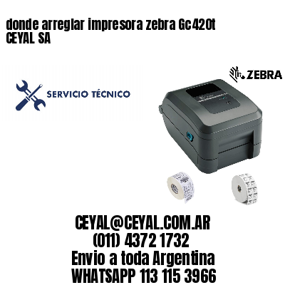 donde arreglar impresora zebra Gc420t CEYAL SA