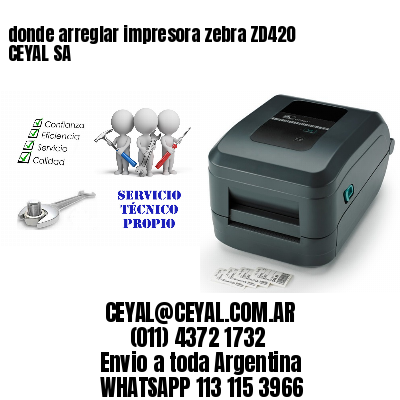 donde arreglar impresora zebra ZD420 CEYAL SA