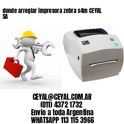 donde arreglar impresora zebra s4m CEYAL SA