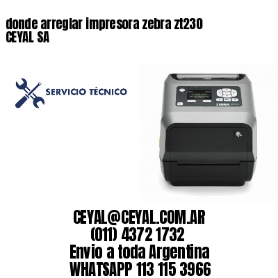 donde arreglar impresora zebra zt230 CEYAL SA