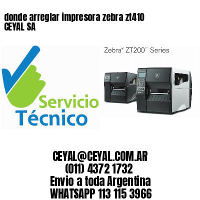 donde arreglar impresora zebra zt410 CEYAL SA