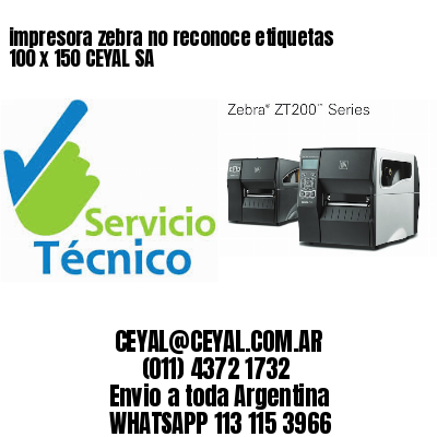 impresora zebra no reconoce etiquetas 100 x 150 CEYAL SA
