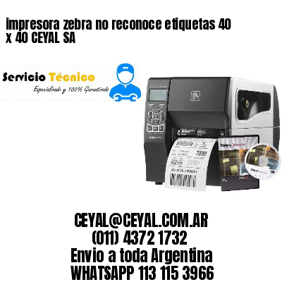 impresora zebra no reconoce etiquetas 40 x 40 CEYAL SA