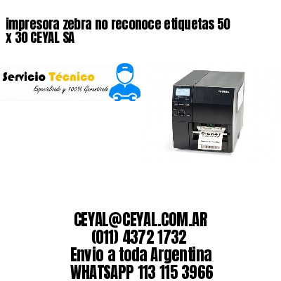 impresora zebra no reconoce etiquetas 50 x 30 CEYAL SA
