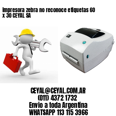 impresora zebra no reconoce etiquetas 60 x 30 CEYAL SA