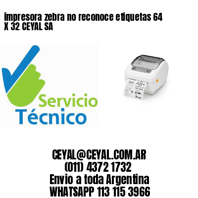 impresora zebra no reconoce etiquetas 64 X 32 CEYAL SA