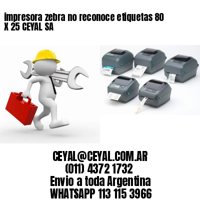 impresora zebra no reconoce etiquetas 80 X 25 CEYAL SA