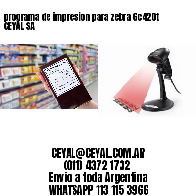 programa de impresion para zebra Gc420t CEYAL SA