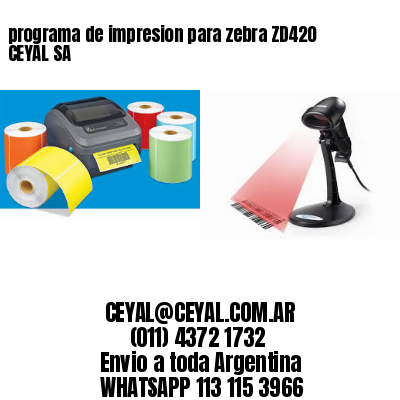 programa de impresion para zebra ZD420 CEYAL SA