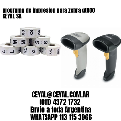 programa de impresion para zebra gt800 CEYAL SA