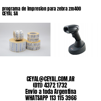 programa de impresion para zebra zm400 CEYAL SA