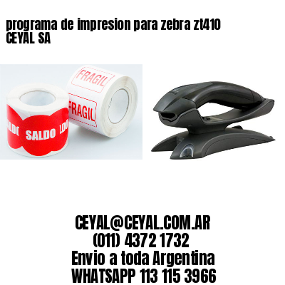 programa de impresion para zebra zt410 CEYAL SA
