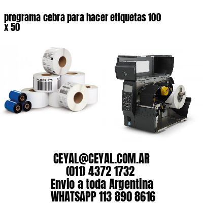 programa cebra para hacer etiquetas 100 x 50