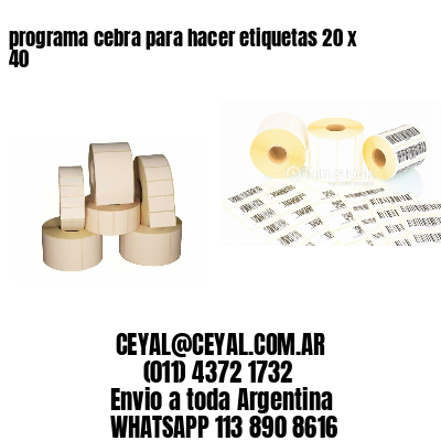 programa cebra para hacer etiquetas 20 x 40