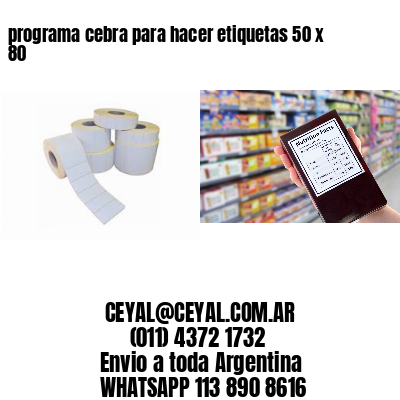 programa cebra para hacer etiquetas 50 x 80