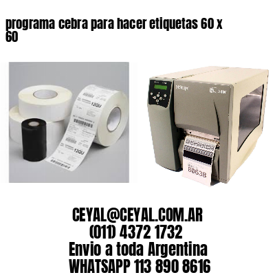 programa cebra para hacer etiquetas 60 x 60