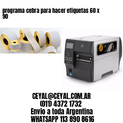 programa cebra para hacer etiquetas 60 x 90