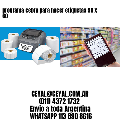 programa cebra para hacer etiquetas 90 x 60