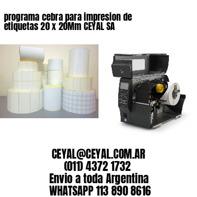 programa cebra para impresion de etiquetas 20 x 20Mm CEYAL SA