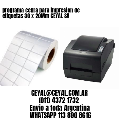 programa cebra para impresion de etiquetas 30 x 20Mm CEYAL SA