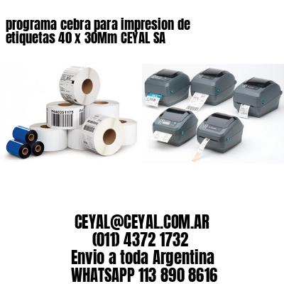 programa cebra para impresion de etiquetas 40 x 30Mm CEYAL SA