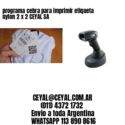 programa cebra para imprimir etiqueta nylon 2 x 2 CEYAL SA