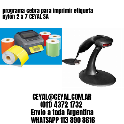 programa cebra para imprimir etiqueta nylon 2 x 7 CEYAL SA