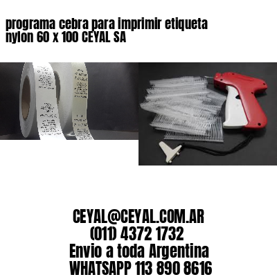 programa cebra para imprimir etiqueta nylon 60 x 100 CEYAL SA
