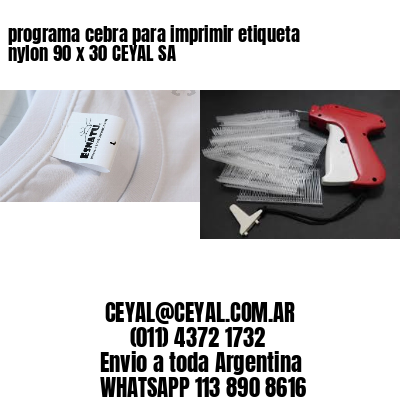 programa cebra para imprimir etiqueta nylon 90 x 30 CEYAL SA