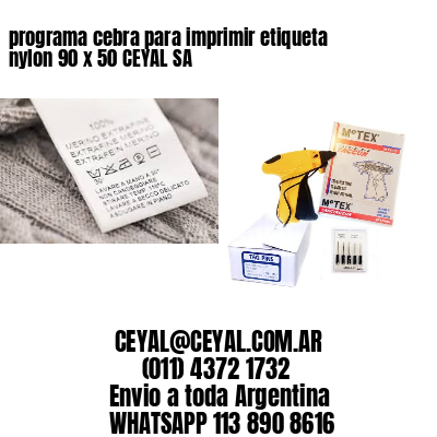 programa cebra para imprimir etiqueta nylon 90 x 50 CEYAL SA