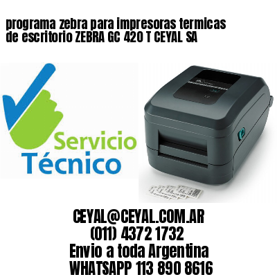 programa zebra para impresoras termicas de escritorio ZEBRA GC 420 T CEYAL SA