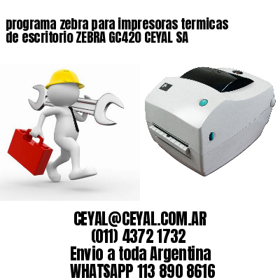 programa zebra para impresoras termicas de escritorio ZEBRA GC420 CEYAL SA