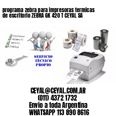 programa zebra para impresoras termicas de escritorio ZEBRA GK 420 T CEYAL SA