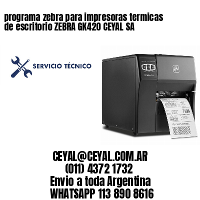 programa zebra para impresoras termicas de escritorio ZEBRA GK420 CEYAL SA